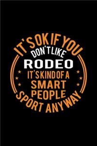 It's Okay If You Don't Like Rodeo It's Kind Of A Smart People Sport Anyway
