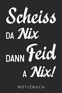 Scheiss Da Nix Dann Feid A Nix