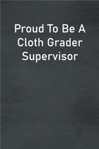 Proud To Be A Cloth Grader Supervisor