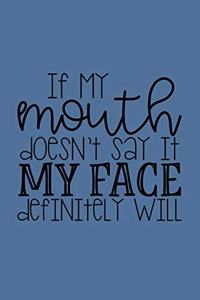 If My Mouth Doesn't Say It, My Face Definitely Will