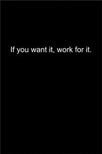 If you want it, work for it.
