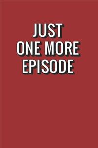 Just One More Episode
