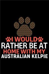 I Would Rather Be at Home with My Australian Kelpie