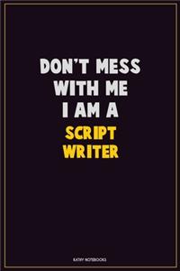 Don't Mess With Me, I Am A script writer