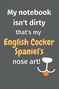 My notebook isn't dirty that's my English Cocker Spaniel's nose art