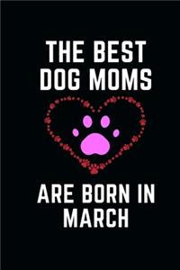 The Best Dog Moms Are Born In MARCH Notebook birthday gifts