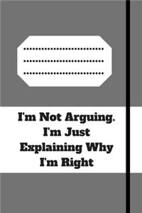 I'm Not Arguing. I'm Just Explaining Why I'm Right
