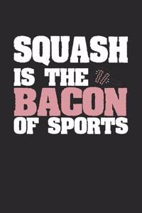 Squash Is The Bacon of Sports