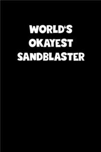 World's Okayest Sandblaster Notebook - Sandblaster Diary - Sandblaster Journal - Funny Gift for Sandblaster