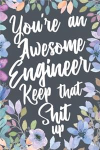 You're An Awesome Engineer Keep That Shit Up