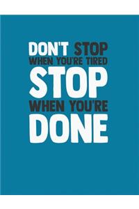 Don't Stop When You're Tired Stop When You're Done