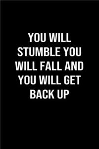 You Will Stumble You Will Fall and You Will Get Back Up