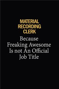 Material Recording Clerk Because Freaking Awesome Is Not An Official Job Title