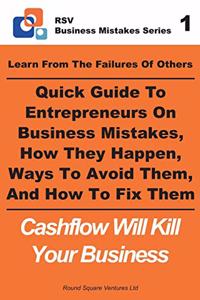 Learn From The Failures Of Others - Quick Guide To Entrepreneurs On Business Mistakes, How They Happen, Ways To Avoid Them, And How To Fix Them