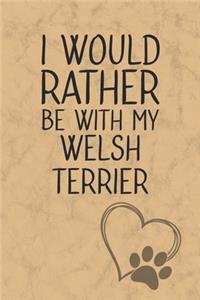 I Would Rather Be With My Welsh Terrier