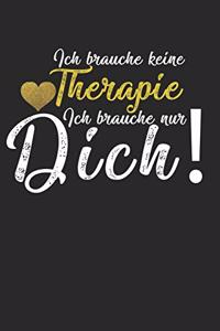 Ich brauche keine Therapie - ich brauche nur Dich!