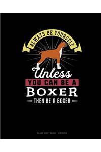 Always Be Yourself Unless You Can Be A Boxer Then Be A Boxer