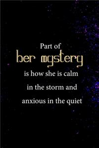 Part Of Her Mystery Is How She Is Calm In The Storm And Anxious In The Quiet