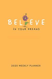 Believe In Your Dreams 2020 Weekly Planner