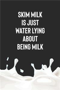 Skim Milk Is Just Water Lying About Being Milk