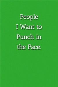 People I Want to Punch in the Face. Notebook: Lined Journal, 120 Pages, 6 x 9, Gift For Co Worker, Green Matte Finish ( People I Want to Punch in the Face. Journal)