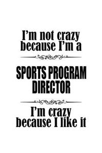 I'm Not Crazy Because I'm A Sports Program Director I'm Crazy Because I like It