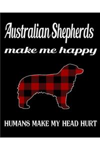 Australian Shepherds Make Me Happy Humans Make My Head Hurt