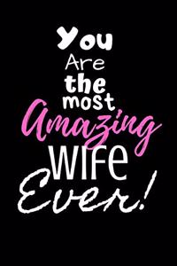 You are the most Amazing Wife ever!
