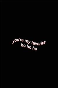 you're my favorite ho ho ho