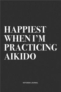 Happiest When I'm Practicing Aikido