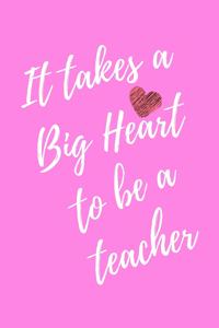 It Takes a Big Heart to be a Teacher