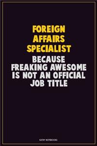 Foreign Affairs Specialist, Because Freaking Awesome Is Not An Official Job Title