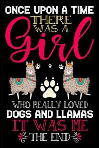 Once Upon A Time There Was A Girl Who Really Loved Dogs And Llamas It Was Me The End