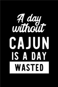 A Day Without Cajun Is A Day Wasted