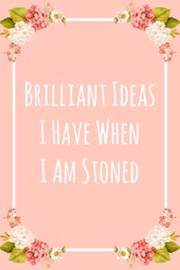 Brilliant Ideas I Have When I Am Stoned