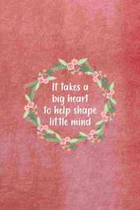 It Takes A Big Heart To Help Shape Little Minds