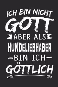 Ich bin nicht Gott aber als Hundeliebhaber bin ich göttlich
