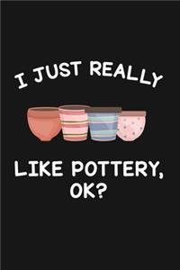 I Just Really Like Pottery Ok