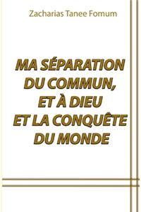 Ma Séparation du Commun, et à Dieu et la Conquête du Monde