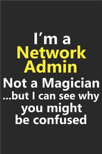 I'm a Network Admin Not A Magician But I Can See Why You Might Be Confused: Funny Job Career Notebook Journal Lined Wide Ruled Paper Stylish Diary Planner 6x9 Inches 120 Pages Gift