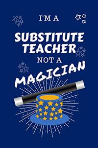 I'm A Substitute Teacher Not A Magician