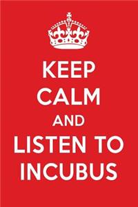 Keep Calm and Listen to Incubus
