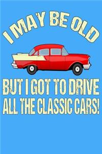 I May Be Old But I Got to Drive All the Classic Cars!