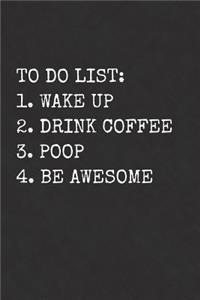 To Do List Wake Up Drink Coffee Poop Be Awesome