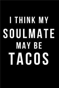 I Think My Soulmate May Be Tacos