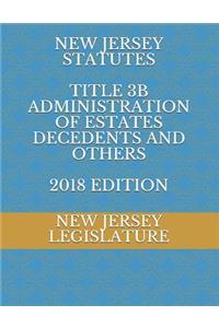 New Jersey Statutes Title 3b Administration of Estates Decedents and Others 2018 Edition