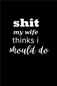 2019 Daily Planner Funny Saying Shit My Wife Thinks I Should Do 384 Pages