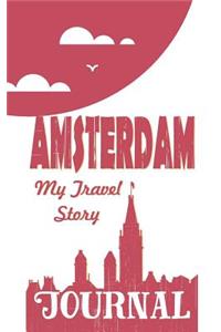 Amsterdam - My Travel Story Journal: Travel Story Notebook to Note Every Trip to a Traveled City