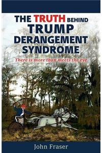 Truth Behind Trump Derangement Syndrome: There is more than meets the eye