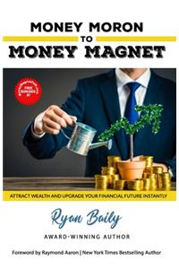 Money Moron to Money Magnet
